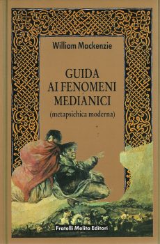 GUIDA AI FENOMENI MEDIANICI (METAPSICHICA MODERNA) di WILLIAM MACKENZIE