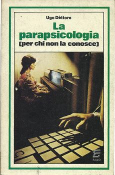 LA PARAPSICOLOGIA (PER CHI NON LA CONOSCE) di UGO DETTORE
