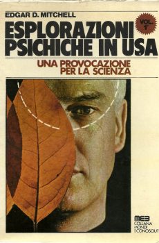 ESPLORAZIONI PSICHICHE IN USA UNA PROVOCAZIONE PER LA SCIENZA VOLUME 1 di EDGAR D.MITCHELL