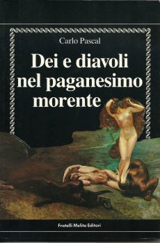 DEI E DIAVOLI NEL PAGANESIMO MORENTE di CARLO PASCAL
