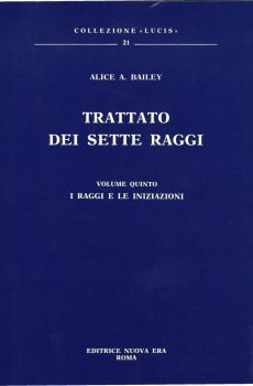 TRATTATO DEI SETTE RAGGI VOLUME QUINTO I RAGGI E LE INIZIAZIONI di ALICE A. BAILEY