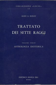 TRATTATO DEI SETTE RAGGI VOLUME TERZO ASTROLOGIA ESOTERICA di ALICE A. BAILEY