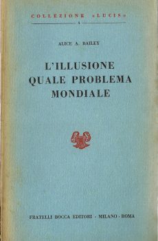 L'ILLUSIONE QUALE PROBLEMA MONDIALE di ALICE A. BAILEY