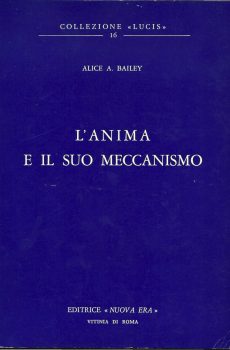 L'ANIMA E IL SUO MECCANISMO di ALICE A. BAILEY
