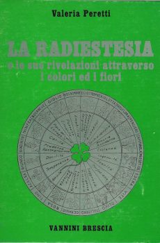 La Radiestesia e le sue rivelazioni attraverso i colori ed i fiori di Valeria Peretti