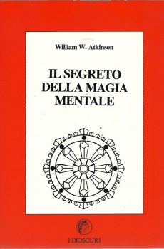 IL SEGRETO DELLA MAGIA MENTALE di William W. Atkinson