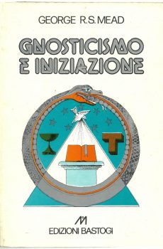 Gnosticismo e Iniziazione di George Robert Stow Mead