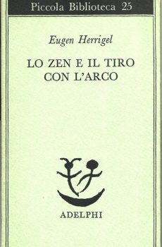 LO ZEN E IL TIRO CON L'ARCO di EUGEN HERRIGEL