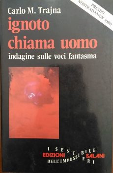 IGNOTO CHIAMA UOMO INDAGINI SULLE VOCI FANTASMA di CARLO M. TRAJNA