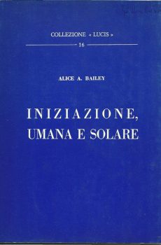 INIZIAZIONE UMANA E SOLARE di ALICE A. BAILEY
