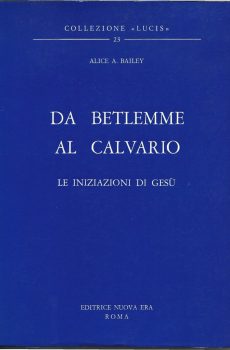 DA BETLEMME AL CALVARIO Le iniziazioni di Gesù di ALICE A. BAILEY