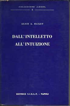 DALL'INTELLETTO ALL'INTUIZIONE di ALICE A. BAILEY