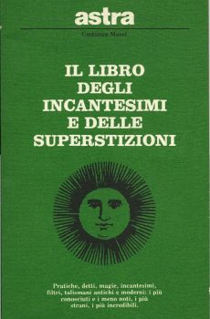 IL LIBRO DEGLI INCANTESIMI E DELLE SUPERSISTIZIONI di COSTANZA MAESI