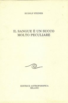 IL SANGUE E' UN SUCCO MOLTO PECULIARE di RUDOLF STEINER