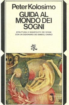 GUIDA AL MONDO DEI SOGNI STRUTTURA E SIGNIFICATO DEI SOGNI CON DIZIONARIO SIMBOLI ONIRICI di PETER KOLOSIMO