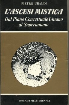 L'ASCESI MISTICA DAL PIANO CONCETTUALE UMANO AL SUPERUMANO di PIETRO UBALDI