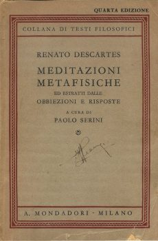 MEDITAZIONI METAFISICHE ED ESTRATTI DALLE OBBIEZIONI E RISPOSTE A CURA DI PAOLO SERINI  IV EDIZIONE di RENATO DESCARTES
