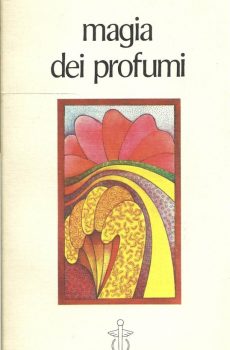 MAGIA DEI PROFUMI                              Gli aromi e il loro significato esoterico. I profumi nella magia e nei culti sacri. Il loro uso per l'attrazione sessuale, per la cura di malattie e nell'arte culinaria. di ERIC MAPLE