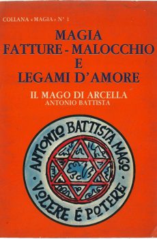 COLLANA MAGIA N. 1 - MAGIA FATTURE - MALOCCHIO E LEGAMI D'AMORE - IL MAGO DI ARCELLA di ANTONIO BATTISTA