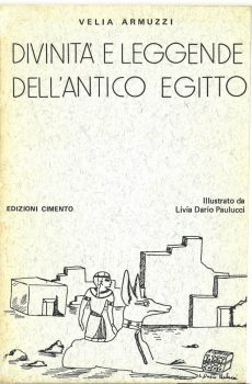 DIVINITA' E LEGGENDE DELL'ANTICO EGITTO (ILLUSTRATO DA LIVIA DARIO PAULUCCI) di VELIA ARMUZZI