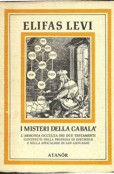 I MISTERI DELLA CABALA' L'ARMONIA OCCULTA DEI DUE TESTAMENTI CONTENUTI NELLA PROFEZIA DI EZECHIELE E NELLA APOCALISSE DI SAN GIOVANNI di ELIFAS LEVI