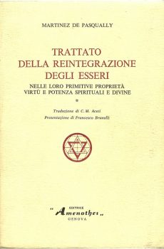 TRATTATO DELLA REINTEGRAZIONE DEGLI ESSERI NELLE LORO PRIMITIVE PROPRIETA' VIRTU' E POTENZA SPIRITUALI E DIVINE di MARTINEZ DE PASQUALLY