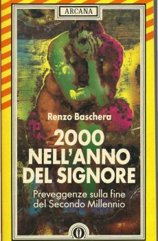 2000 NELL'ANNO DEL SIGNORE - PREVEGGENZE SULLA FINE DEL SECONDO MILLENNIO di RENZO BASCHERA