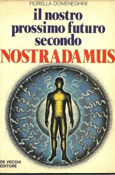 IL NOSTRO PROSSIMO FUTURO SECONDO NOSTRADAMUS di FIORELLA DOMENEGHINI