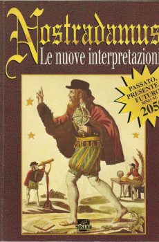 NOSTRADAMUS LE NUOVE INTERPRETAZIONI (passato presente e futuro fino al 2050) di ANNALISA STRADA GIANLUIGI SPINI