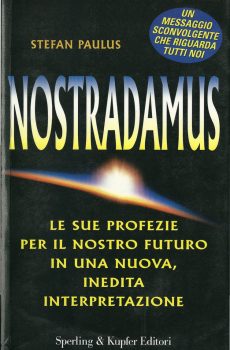 NOSTRADAMUS LE SUE PROFEZIE PER IL NOSTRO FUTURO, IN UNA NUOVA INEDITA INTERPRETAZIONE di STEFAN PAULUS