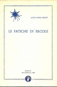 LE FATICHE DI ERCOLE ESTRATTO DAL N.  3-1967 - 6-1968 DELLA RIVISTA VERSO LA LUCE di ALICE A. BAILEY