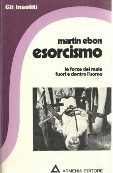 ESORCISMO LE FORZE DEL MALE FUORI E DENTRO L'UOMO di MARTIN EBON