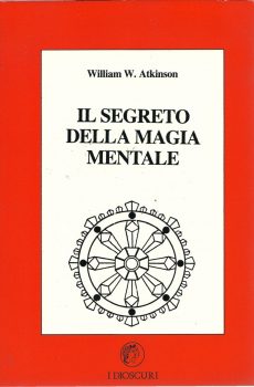 IL SEGRETO DELLA MAGIA MENTALE di William W. Atkinson