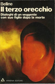 IL TERZO ORECCHIO DIALOGHI DI UN VEGGENTE CON SUO FIGLIO DOPO LA MORTE di BELLINE