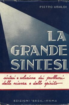 LA GRANDE SINTESI - SINTESI E SOLUZIONE DEI PROBLEMI DELLA SCIENZA E DELLO SPIRITO di PIETRO UBALDI
