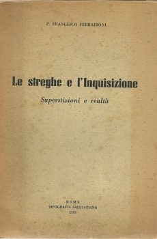 LE STREGHE E L'INQUISIZIONE SUPERSTIZIONI E REALTA' di P. FRANCESCO FERRAIRONI