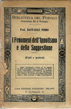 I FENOMENI DELL'IPNOTISMO E DELLA SUGGESTIONE (fatti e ipotesi) di PROF. RAFFAELE PIRRO BIBLIOTECA DEL POPOLO