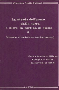 LA STRADA DELL'UOMO DALLA TERRA A OLTRE LA CORTINA DI STELLE (dispense di esoterismo teorico-pratico) di MERCEDES DEOTTO SALIMEI